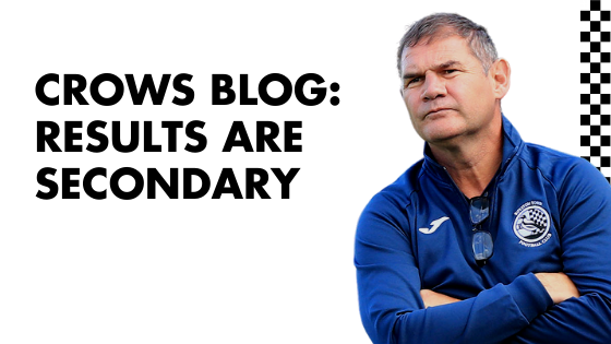 CROWS BLOG: RESULTS ARE SECONDARY