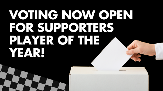 VOTING OPEN FOR SUPPORTERS PLAYER OF THE YEAR!