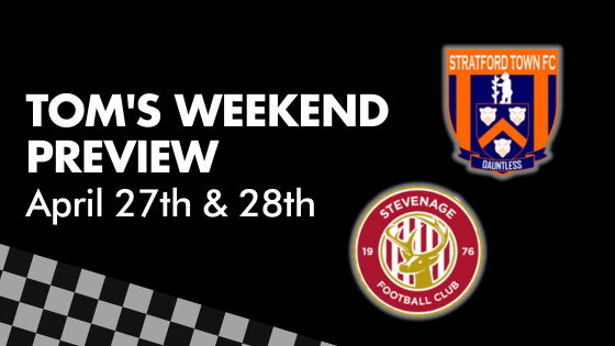 TOM’S WEEKEND PREVIEW – 27th & 28th April