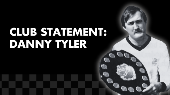 CLUB STATEMENT: DANNY TYLER